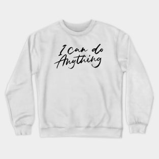 I Can Do Anything motivational Crewneck Sweatshirt